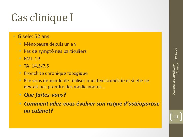 Cas clinique I Ménopause depuis un an Pas de symptômes particuliers BMI: 19 TA: