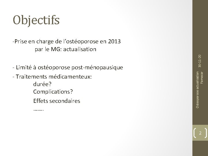 Objectifs Osteoporose actualisation Fomecor - Limité à ostéoporose post-ménopausique - Traitements médicamenteux: durée? Complications?