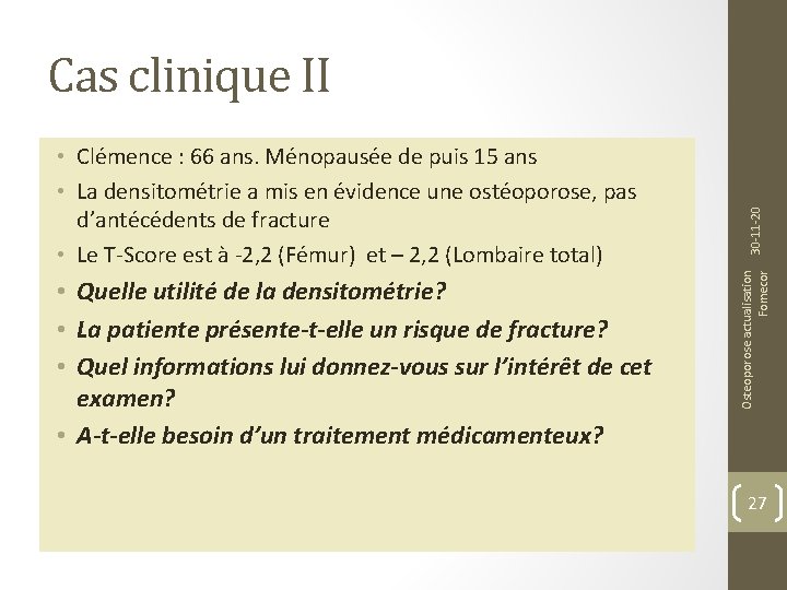  • Quelle utilité de la densitométrie? • La patiente présente-t-elle un risque de