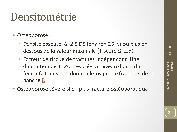 Osteoporose actualisation Fomecor • Ostéoporose= • Densité osseuse à -2, 5 DS (environ 25