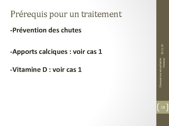 Prérequis pour un traitement -Vitamine D : voir cas 1 Osteoporose actualisation Fomecor -Apports