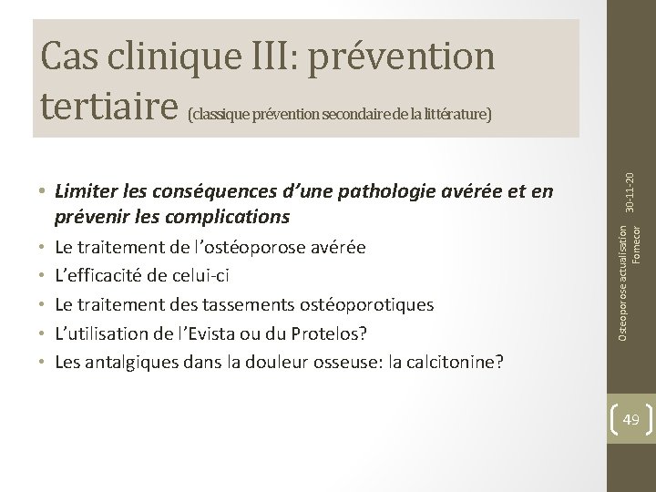 Cas clinique III: prévention tertiaire • • • Le traitement de l’ostéoporose avérée L’efficacité