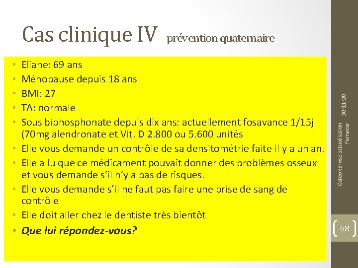  • • Eliane: 69 ans Ménopause depuis 18 ans BMI: 27 TA: normale