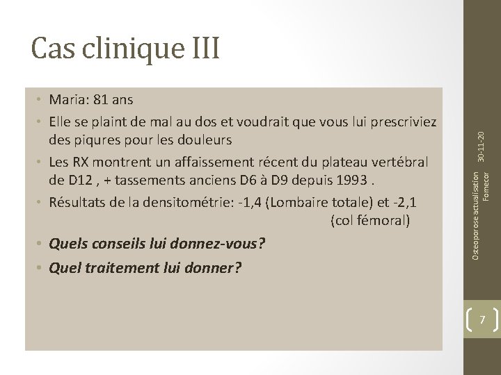  • Quels conseils lui donnez-vous? • Quel traitement lui donner? Osteoporose actualisation Fomecor