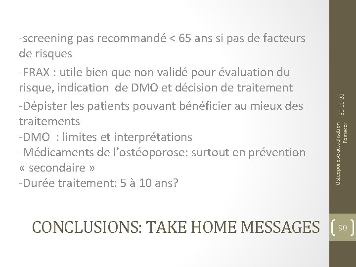 CONCLUSIONS: TAKE HOME MESSAGES 30 -11 -20 Osteoporose actualisation Fomecor -screening pas recommandé <