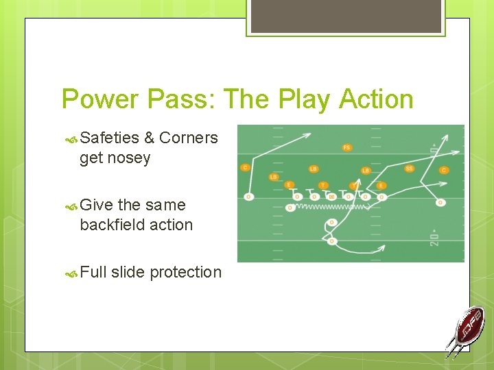 Power Pass: The Play Action Safeties & Corners get nosey Give the same backfield