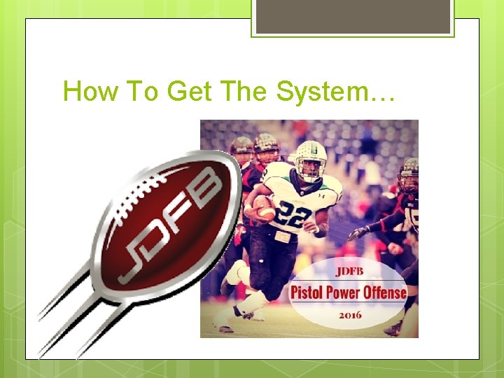 How To Get The System… 