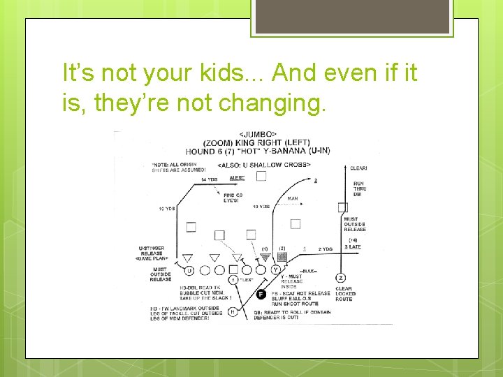 It’s not your kids. . . And even if it is, they’re not changing.