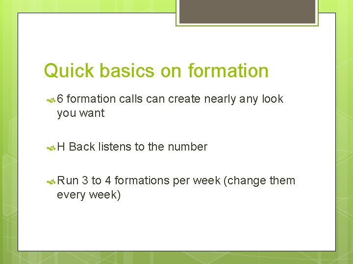 Quick basics on formation 6 formation calls can create nearly any look you want