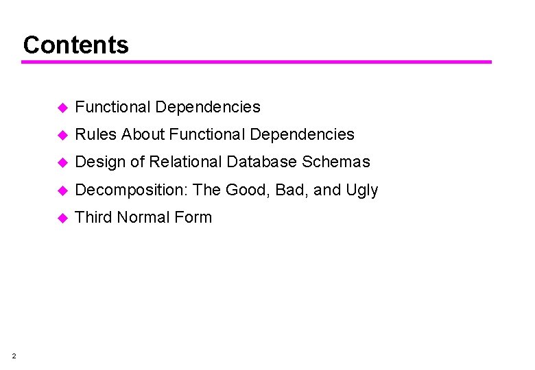 Contents 2 u Functional Dependencies u Rules About Functional Dependencies u Design of Relational