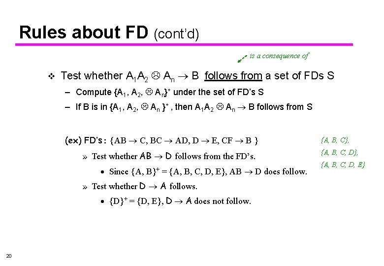 Rules about FD (cont’d) is a consequence of v Test whether A 1 A