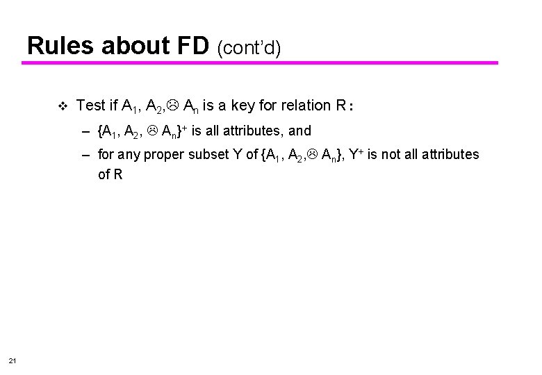 Rules about FD (cont’d) v Test if A 1, A 2, An is a