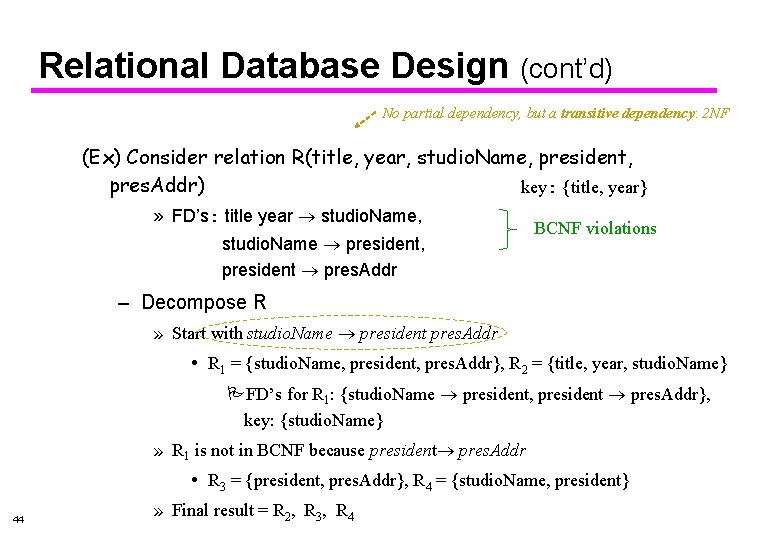 Relational Database Design (cont’d) No partial dependency, but a transitive dependency: 2 NF (Ex)