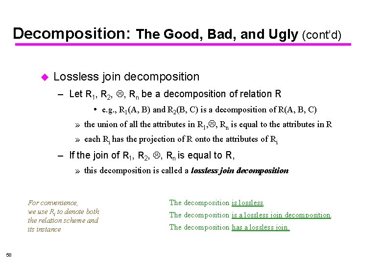 Decomposition: The Good, Bad, and Ugly (cont’d) u Lossless join decomposition – Let R