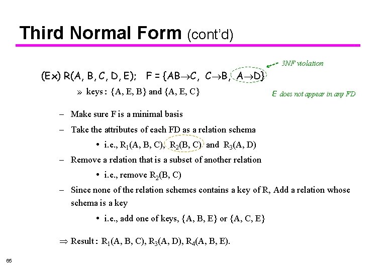 Third Normal Form (cont’d) 3 NF violation (Ex) R(A, B, C, D, E); F