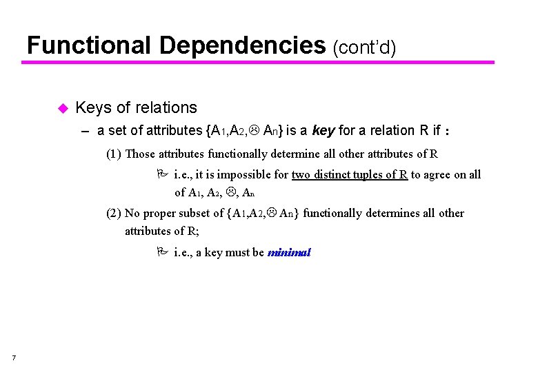 Functional Dependencies (cont’d) u Keys of relations – a set of attributes {A 1,
