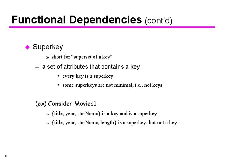 Functional Dependencies (cont’d) u Superkey » short for “superset of a key” – a