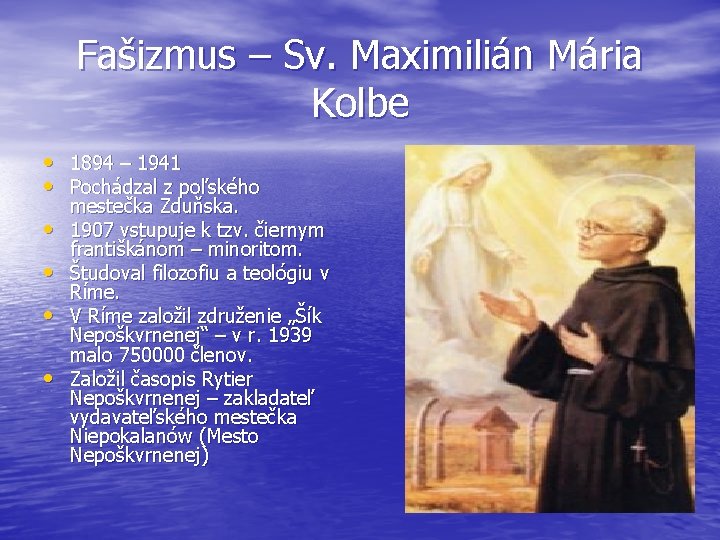 Fašizmus – Sv. Maximilián Mária Kolbe • 1894 – 1941 • Pochádzal z poľského