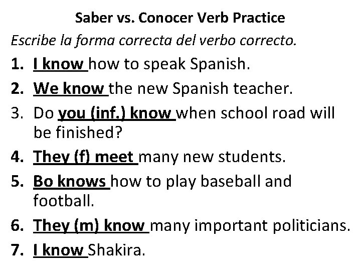 Saber vs. Conocer Verb Practice Escribe la forma correcta del verbo correcto. 1. I