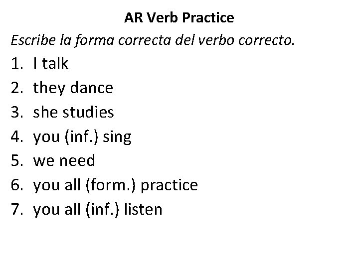 AR Verb Practice Escribe la forma correcta del verbo correcto. 1. 2. 3. 4.