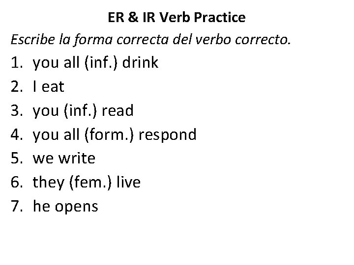 ER & IR Verb Practice Escribe la forma correcta del verbo correcto. 1. 2.