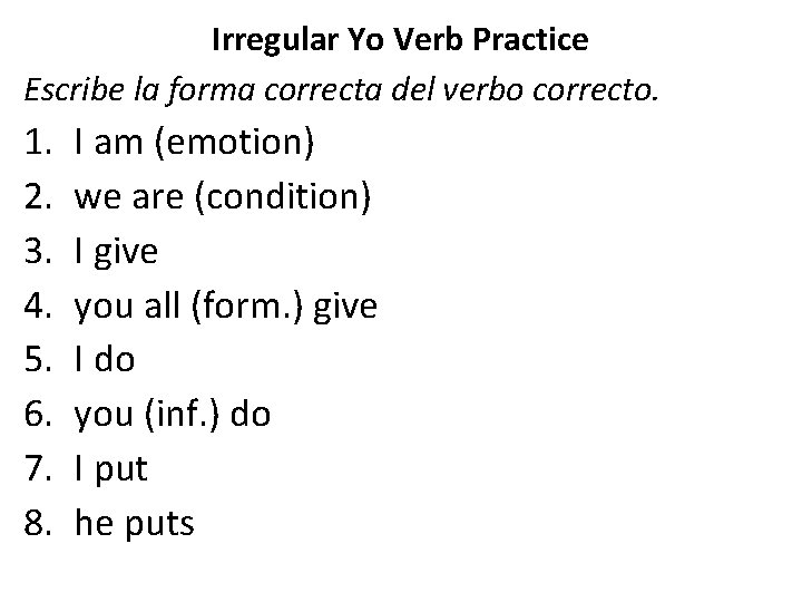 Irregular Yo Verb Practice Escribe la forma correcta del verbo correcto. 1. 2. 3.