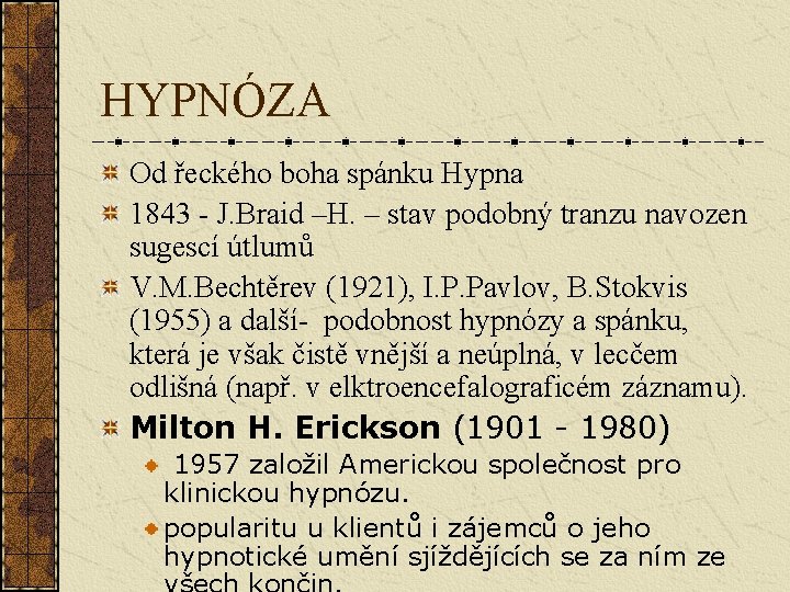 HYPNÓZA Od řeckého boha spánku Hypna 1843 - J. Braid –H. – stav podobný