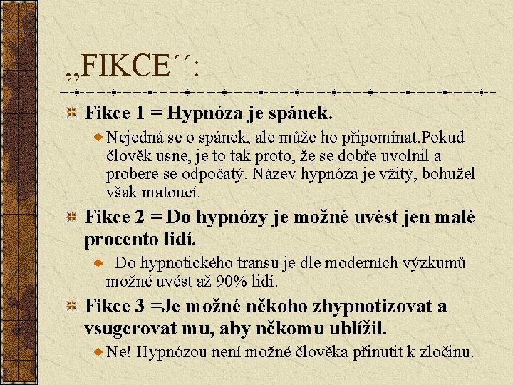 , , FIKCE´´: Fikce 1 = Hypnóza je spánek. Nejedná se o spánek, ale