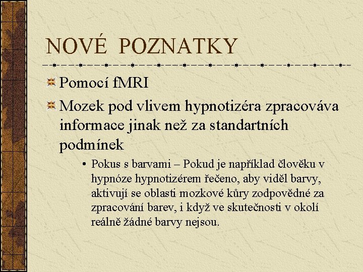 NOVÉ POZNATKY Pomocí f. MRI Mozek pod vlivem hypnotizéra zpracováva informace jinak než za