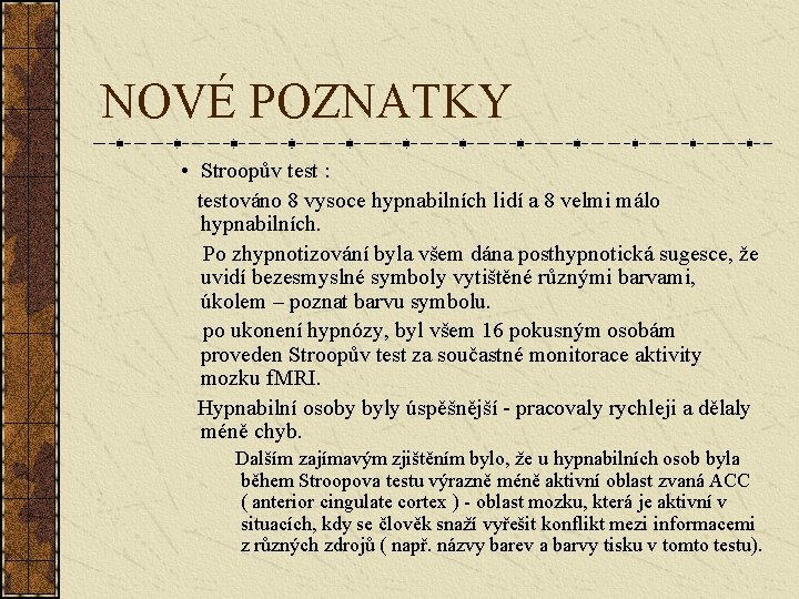 NOVÉ POZNATKY • Stroopův test : testováno 8 vysoce hypnabilních lidí a 8 velmi