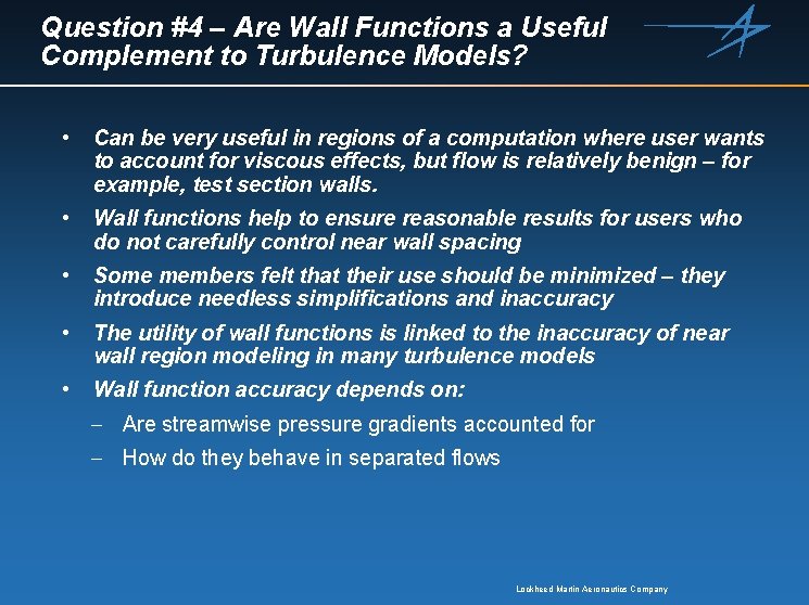 Question #4 – Are Wall Functions a Useful Complement to Turbulence Models? • Can