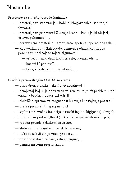 Nastambe Prostorije za smještaj posade (putnika): → prostorije za stanovanje – kabine, blagovaonice, sanitarije,