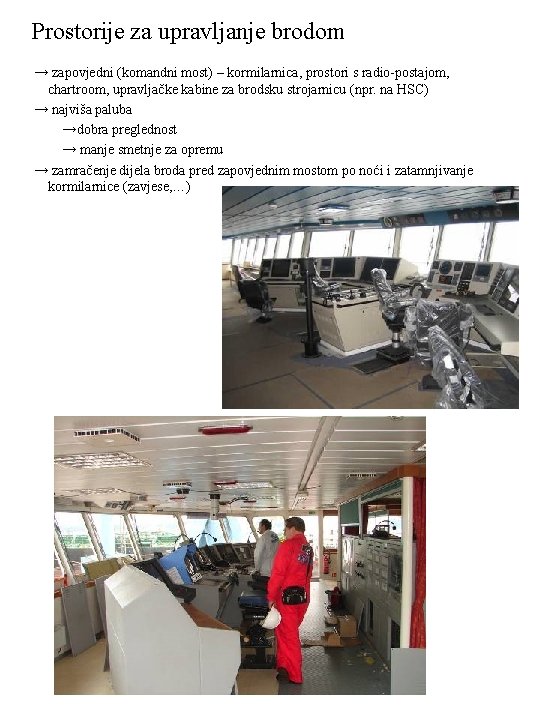 Prostorije za upravljanje brodom → zapovjedni (komandni most) – kormilarnica, prostori s radio-postajom, chartroom,