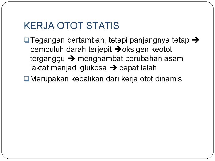 KERJA OTOT STATIS q Tegangan bertambah, tetapi panjangnya tetap pembuluh darah terjepit oksigen keotot