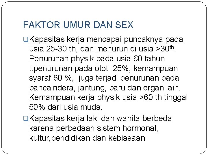 FAKTOR UMUR DAN SEX q. Kapasitas kerja mencapai puncaknya pada usia 25 -30 th,