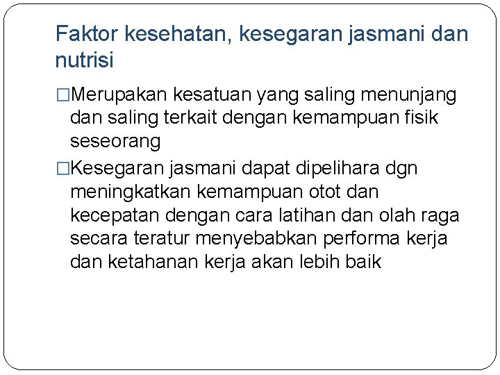 Faktor kesehatan, kesegaran jasmani dan nutrisi �Merupakan kesatuan yang saling menunjang dan saling terkait