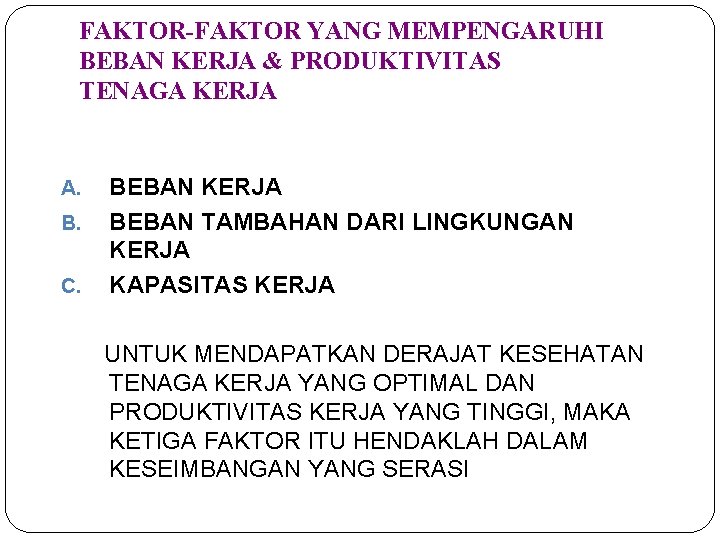 FAKTOR-FAKTOR YANG MEMPENGARUHI BEBAN KERJA & PRODUKTIVITAS TENAGA KERJA A. B. C. BEBAN KERJA