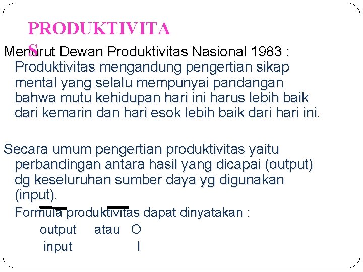 PRODUKTIVITA S Dewan Produktivitas Nasional 1983 : Menurut Produktivitas mengandung pengertian sikap mental yang