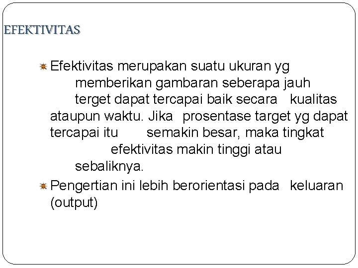 EFEKTIVITAS Efektivitas merupakan suatu ukuran yg memberikan gambaran seberapa jauh terget dapat tercapai baik