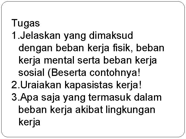 Tugas 1. Jelaskan yang dimaksud dengan beban kerja fisik, beban kerja mental serta beban