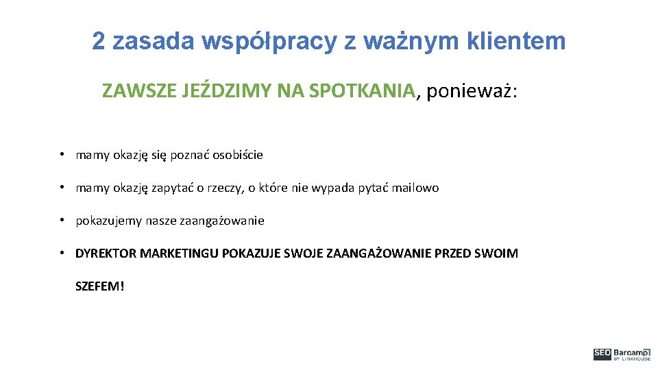 2 zasada współpracy z ważnym klientem ZAWSZE JEŹDZIMY NA SPOTKANIA, ponieważ: • mamy okazję