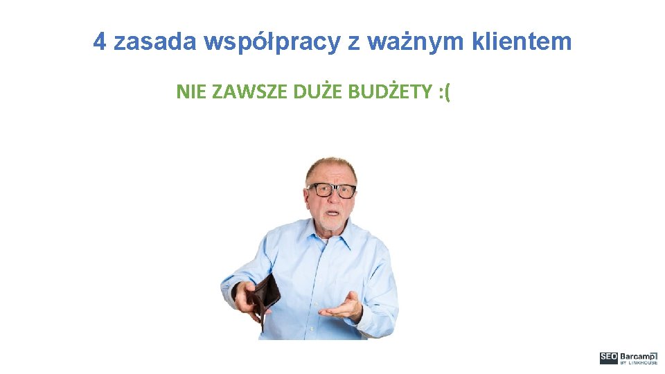 4 zasada współpracy z ważnym klientem NIE ZAWSZE DUŻE BUDŻETY : ( 