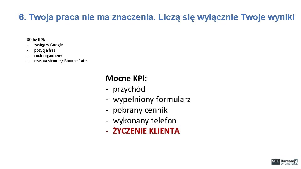 6. Twoja praca nie ma znaczenia. Liczą się wyłącznie Twoje wyniki Słabe KPI: -