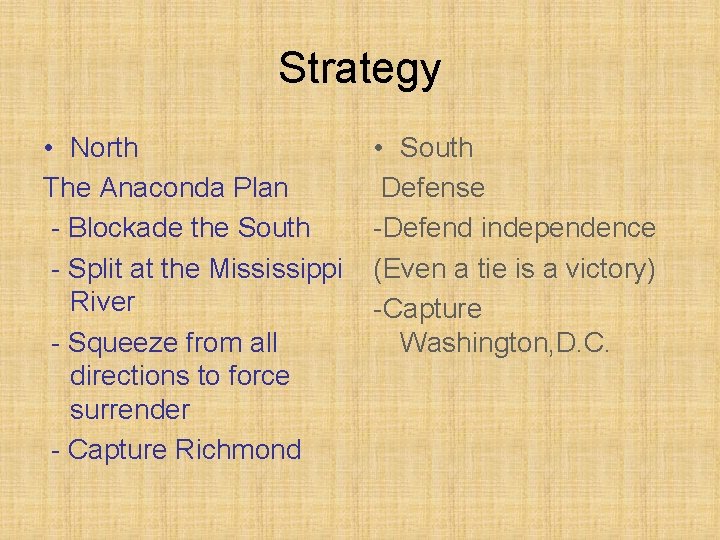 Strategy • North The Anaconda Plan - Blockade the South - Split at the