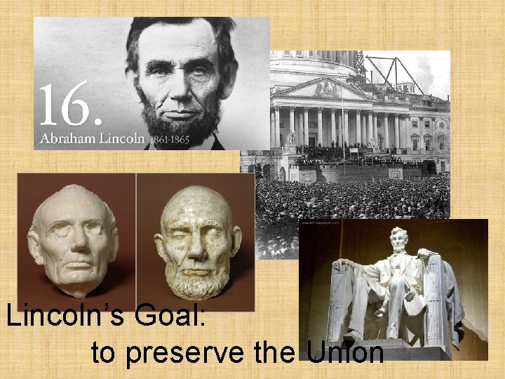 Lincoln’s Goal: to preserve the Union 