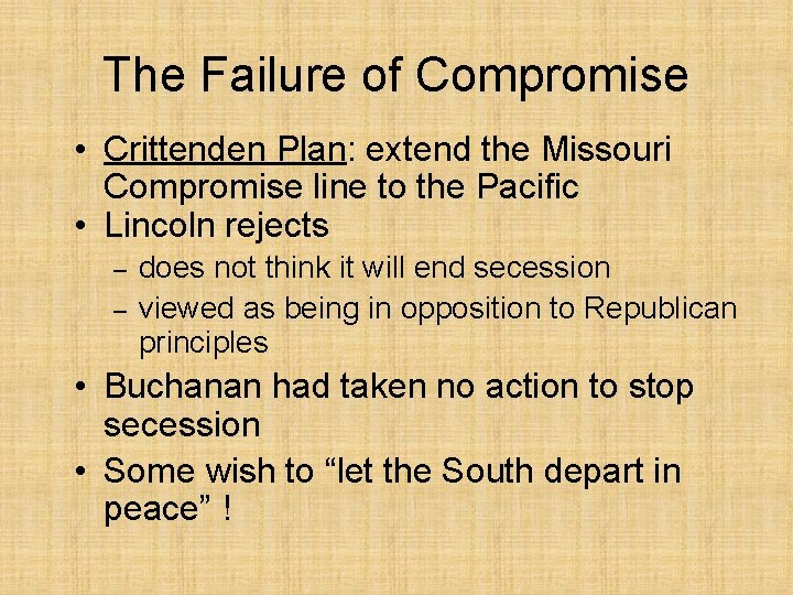 The Failure of Compromise • Crittenden Plan: extend the Missouri Compromise line to the