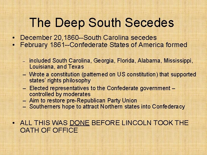 The Deep South Secedes • December 20, 1860 --South Carolina secedes • February 1861