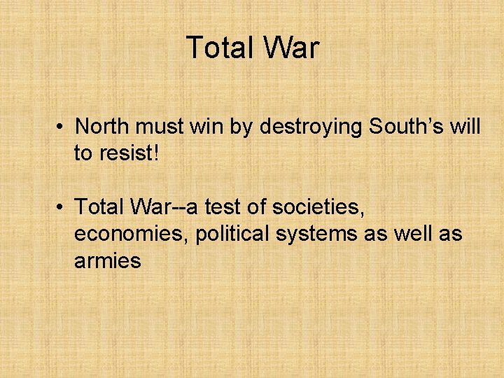 Total War • North must win by destroying South’s will to resist! • Total