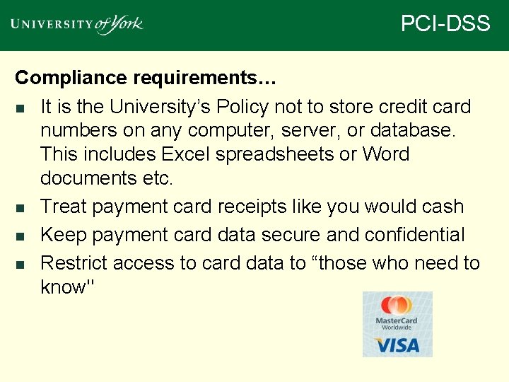 PCI-DSS Compliance requirements… n It is the University’s Policy not to store credit card