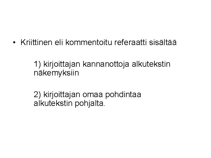  • Kriittinen eli kommentoitu referaatti sisältää 1) kirjoittajan kannanottoja alkutekstin näkemyksiin 2) kirjoittajan